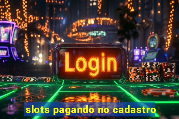 slots pagando no cadastro